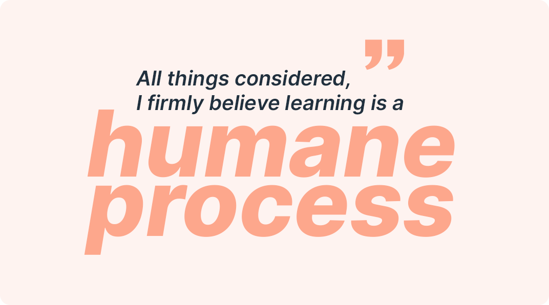 Learning is a humane process