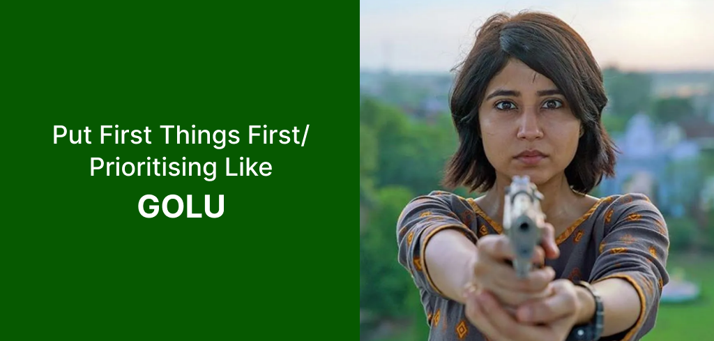 Put First Things First/Prioritising Like Golu