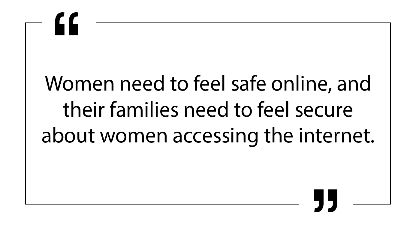 Women need to feel safe online, and their families need to feel secure about women accessing the internet